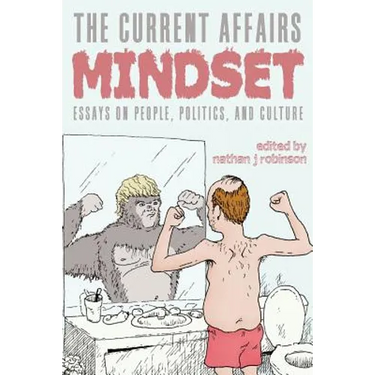 The Current Affairs Mindset: Essays on People, Politics, and Culture