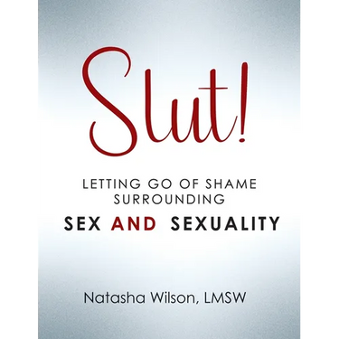 Slut!: Letting Go of Shame Surrounding Sex and Sexuality