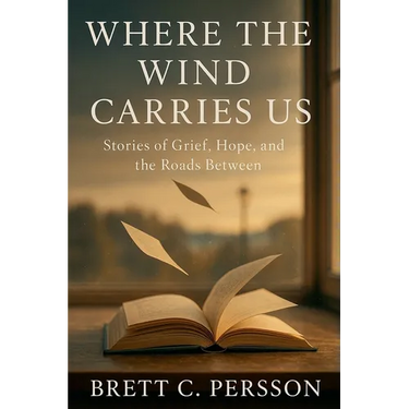 Where the Wind Carries Us: Stories of Grief, Hope, and the Roads Between
