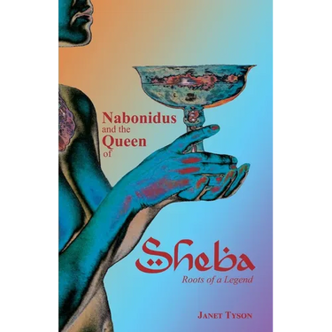 Nabonidus and the Queen of Sheba: Roots of a Legend