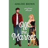 Off The Market: A Swoon-Worthy, Fake-Dating Romance