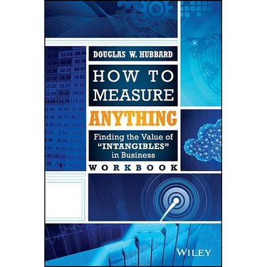 How to Measure Anything Workbook: Finding the Value of "Intangibles" in Business