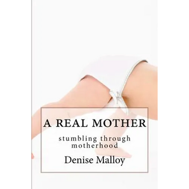 A Real Mother: stumbling through motherhood