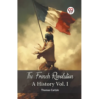 The French Revolution A History Vol. I