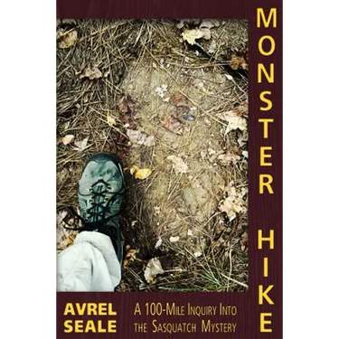 Monster Hike: A 100-Mile Inquiry Into the Sasquatch Mystery