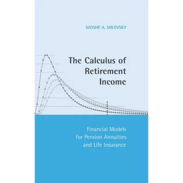 The Calculus of Retirement Income: Financial Models for Pension Annuities and Life Insurance