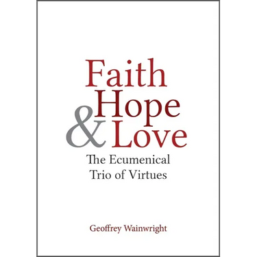 Faith, Hope, and Love: The Ecumenical Trio of Virtues