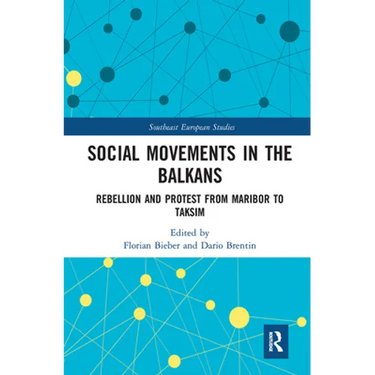 Social Movements in the Balkans: Rebellion and Protest from Maribor to Taksim