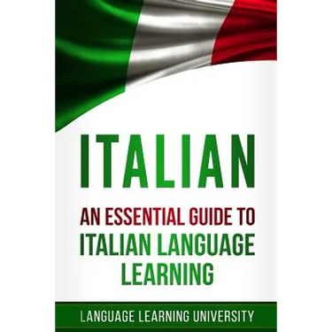 Italian: An Essential Guide to Italian Language Learning