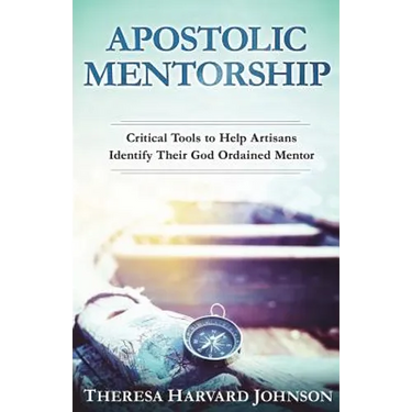 Apostolic Mentorship: Critical Tools to Help Artisans Identify Their God Ordained Mentor