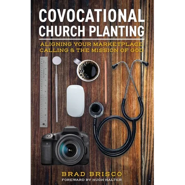 Covocational Church Planting: Aligning Your Marketplace Calling & the Mission of God