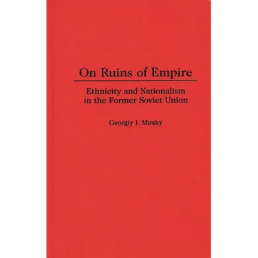 On Ruins of Empire: Ethnicity and Nationalism in the Former Soviet Union