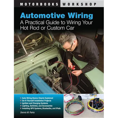 Automotive Wiring: A Practical Guide to Wiring Your Hot Rod or Custom Car