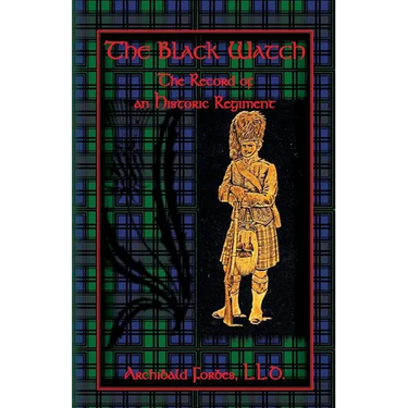 The Black Watch: The Record of an Historic Regiment