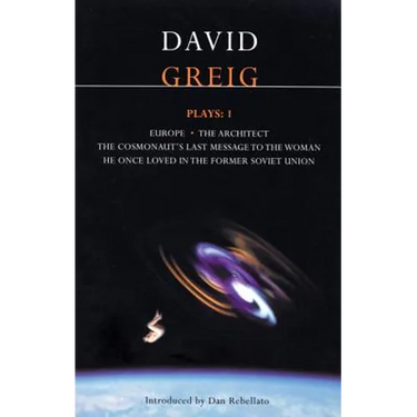 Greig Plays:1: Europe; The Architect; The Cosmonaut's Last Message...