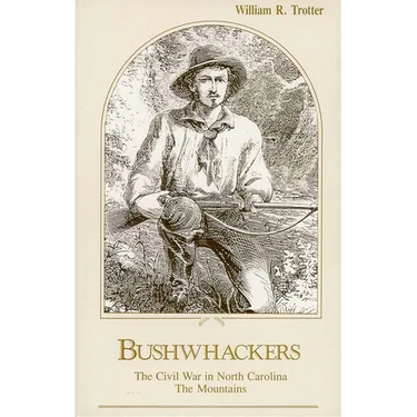 Bushwhackers: The Civil War in North Carolina: The Mountains