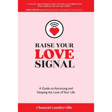 Raise Your Love Signal: A Guide to Attracting and Keeping the Love of Your Life