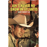 Ain't Never No Snow In Atlantis