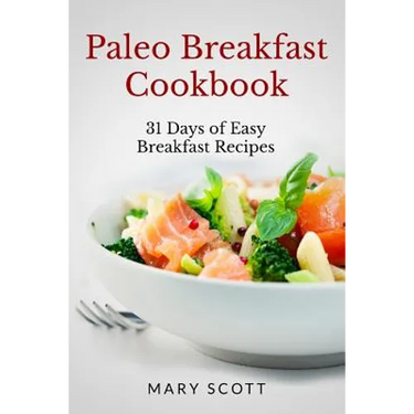 Paleo Breakfast Cookbook: 31 Days of Easy Breakfast Recipes