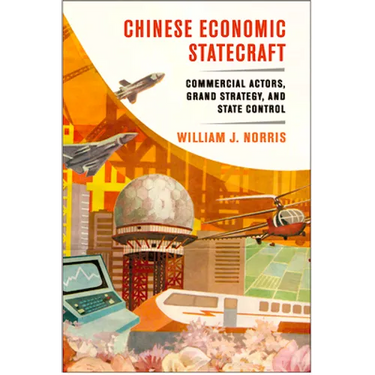 Chinese Economic Statecraft: Commercial Actors, Grand Strategy, and State Control