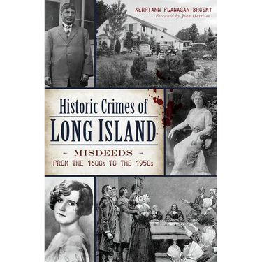 Historic Crimes of Long Island: Misdeeds from the 1600s to the 1950s