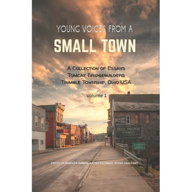 Young Voices from a Small Town: A COLLECTION OF ESSAYS TOMCAT BRIDGEBUILDERS TRIMBLE TOWNSHIP OHIO USA Volume 1