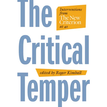 The Critical Temper: Interventions from the New Criterion at 40