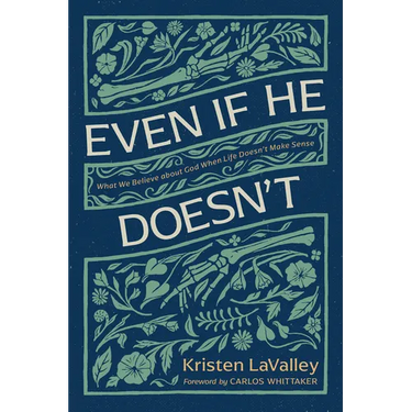 Even If He Doesn't: What We Believe about God When Life Doesn't Make Sense