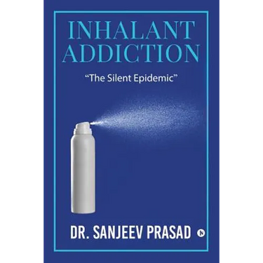 Inhalant Addiction: "The Silent Epidemic"