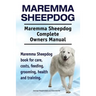 Maremma Sheepdog. Maremma Sheepdog Complete Owners Manual. Maremma Sheepdog book for care, costs, feeding, grooming, health and training.