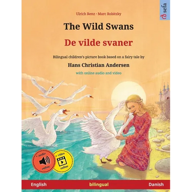 The Wild Swans - De vilde svaner (English - Danish): Bilingual children's book based on a fairy tale by Hans Christian Andersen, with online audio and