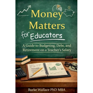 Money Matters for Educators: A Guide to Budgeting, Debt, and Retirement on a Teacher's Salary