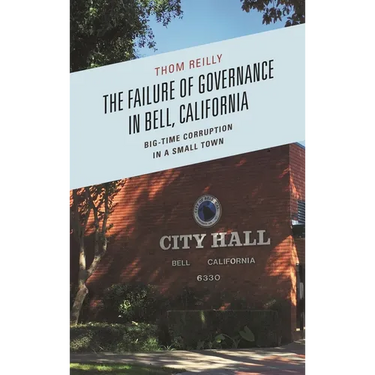 The Failure of Governance in Bell, California: Big-Time Corruption in a Small Town