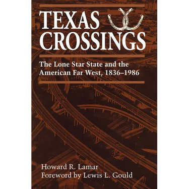 Texas Crossings: The Lone Star State and the American Far West, 1836-1986