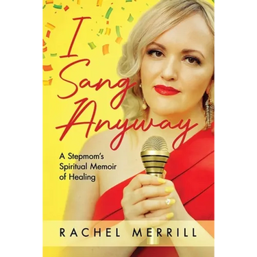 I Sang Anyway: A Stepmom's Spiritual Memoir of Healing