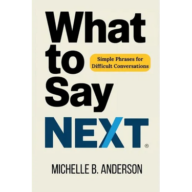 What to Say Next: Simple Phrases for Difficult Conversations