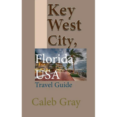 Key West City, Florida USA: Travel Guide