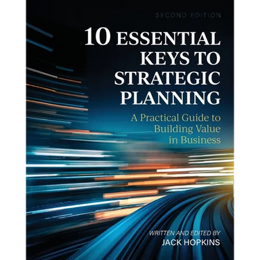 10 Essential Keys to Strategic Planning: A Practical Guide to Building Value in Business