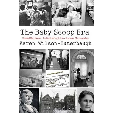 The Baby Scoop Era: Unwed Mothers, Infant Adoption and Forced Surrender