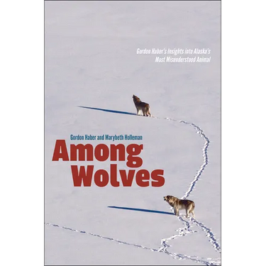 Among Wolves: Gordon Haber's Insights Into Alaska's Most Misunderstood Animal