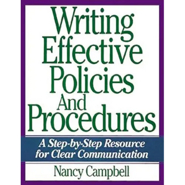 The Writing Effective Policies and Procedures: A Step-By-Step Resource for Clear Communication