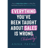 Everything You've Been Taught About Sales Is Wrong (*Probably)