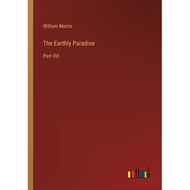 The Earthly Paradise: Part VIII