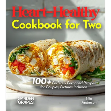 Heart-Healthy Cookbook for Two: Savor Wholesome Goodness - 100+ recipes for Health and Wellness, Pictures Included