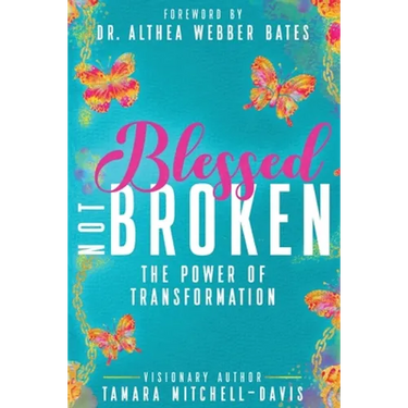 Blessed Not Broken: The Power of Transformation