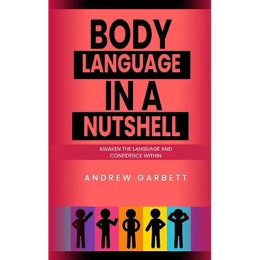 Body Language In A Nutshell, Awaken The Language And Confidence Within.