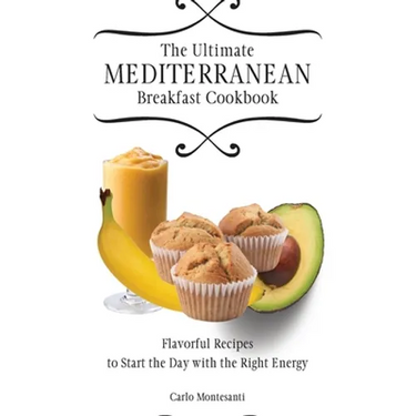 The Ultimate Mediterranean Breakfast Cookbook: Flavorful recipes To start the day with the right energy