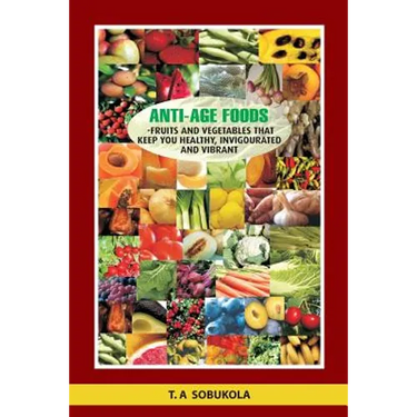 The Anti-Age Foods: Fruits and vegetables that keep you healthy, invigorated and vibrant