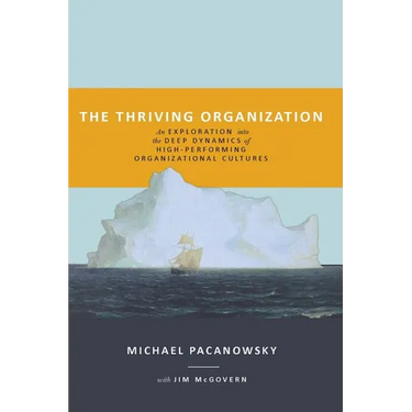 The Thriving Organization: An Exploration into the Deep Dynamics of High-Performing Organizational Cultures