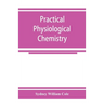 Practical physiological chemistry